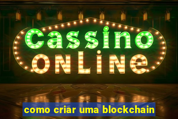 como criar uma blockchain